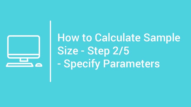 tutorial How to Calculate Sample Size - Step 2 - Specify Parameters