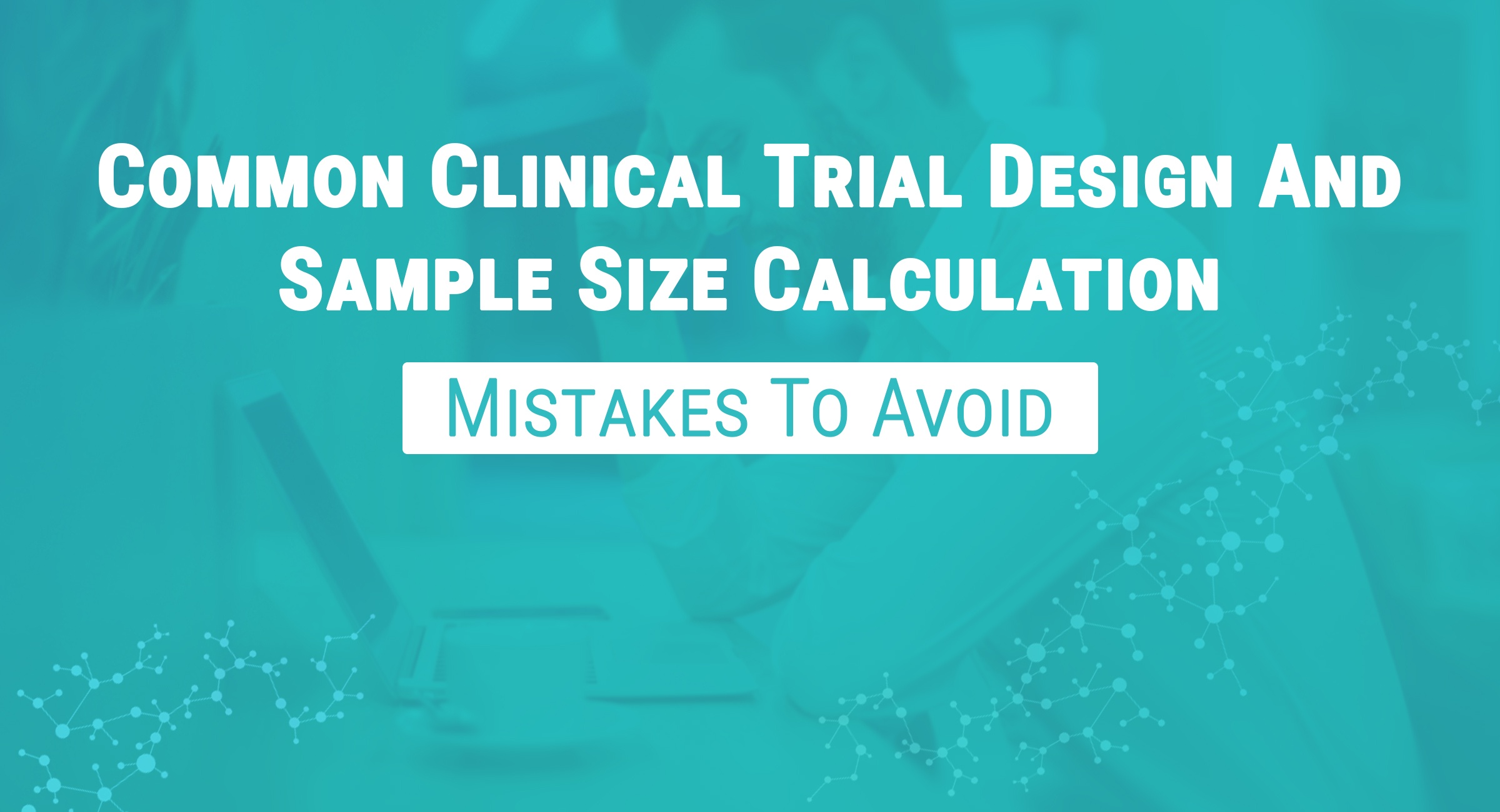 Clinical Trial Design Sample Size Calculation Mistakes To Avoid